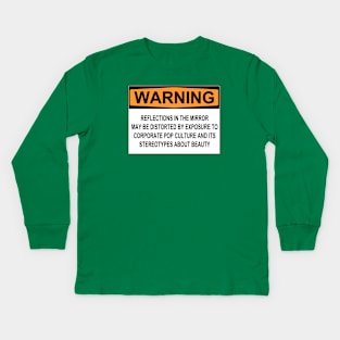 WARNING: REFLECTIONS IN THE MIRROR MAY BE DISTORTED BY EXPOSURE TO CORPORATE POP CULTURE AND ITS STEREOTYPES ABOUT BEAUTY Kids Long Sleeve T-Shirt